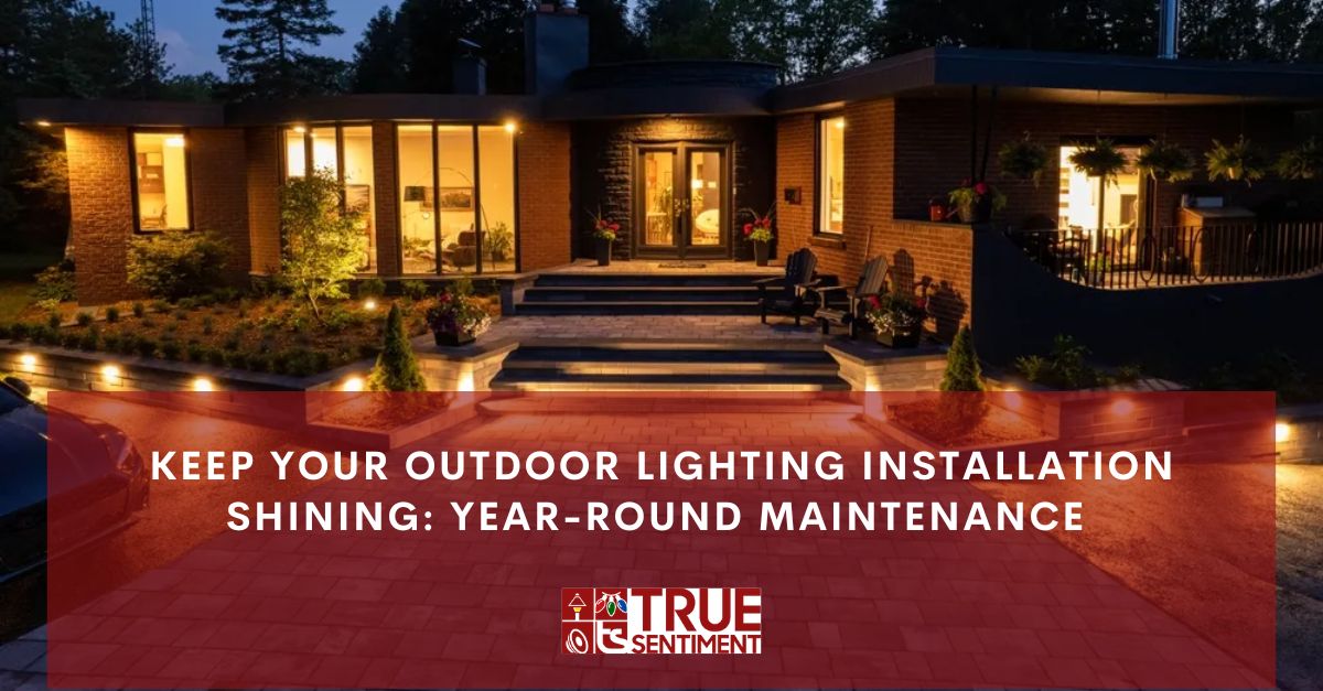 keep your outdoor lighting installation shining year round maintenance