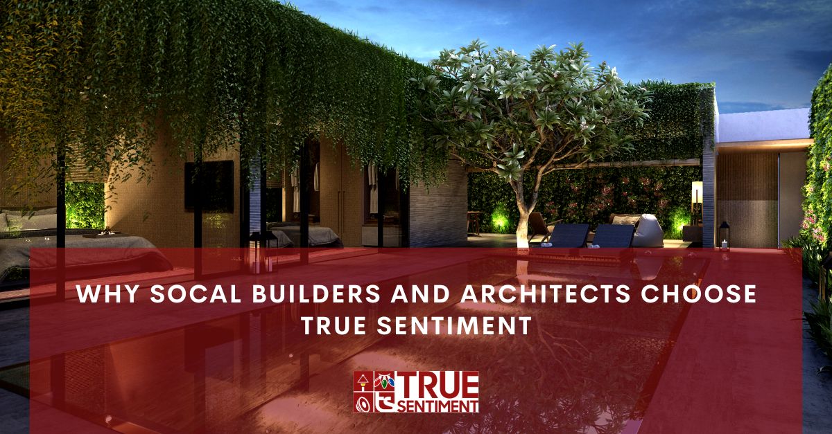 why socal builders and architects choose true sentiment