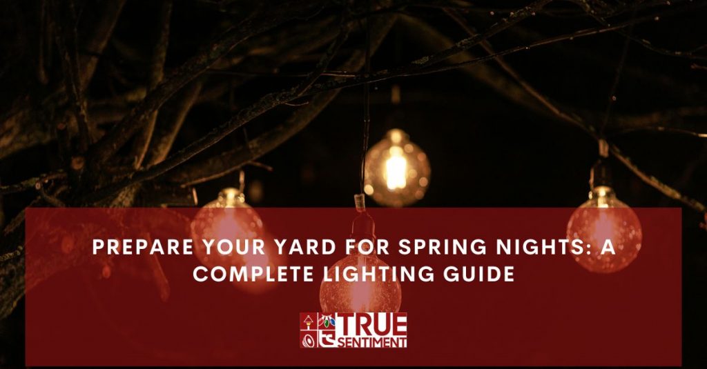 prepare your yard for spring nights a complete lighting guide