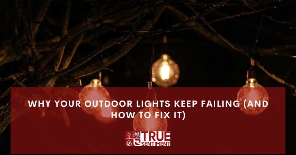 why your outdoor lights keep failing and how to fix it