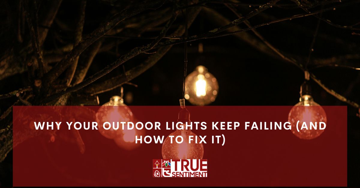 why your outdoor lights keep failing and how to fix it