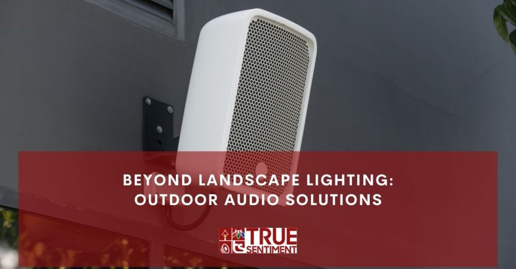 beyond landscape lighting outdoor audio solutions