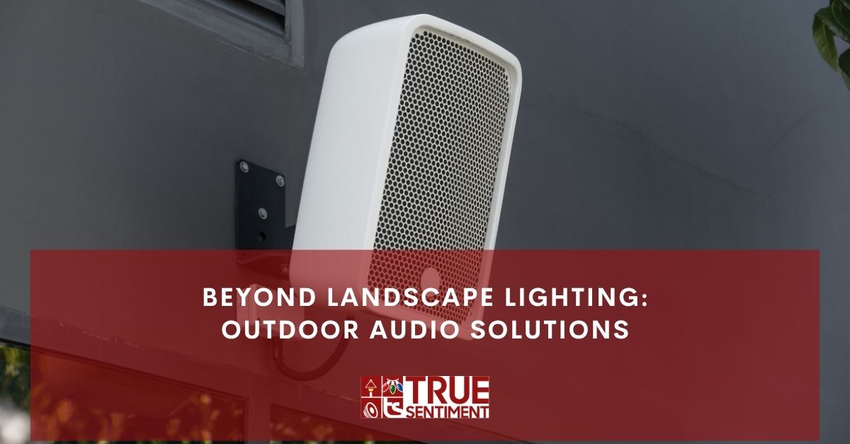 beyond landscape lighting outdoor audio solutions